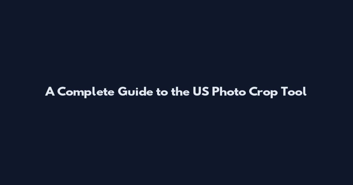 A Complete Guide to the US Photo Crop Tool