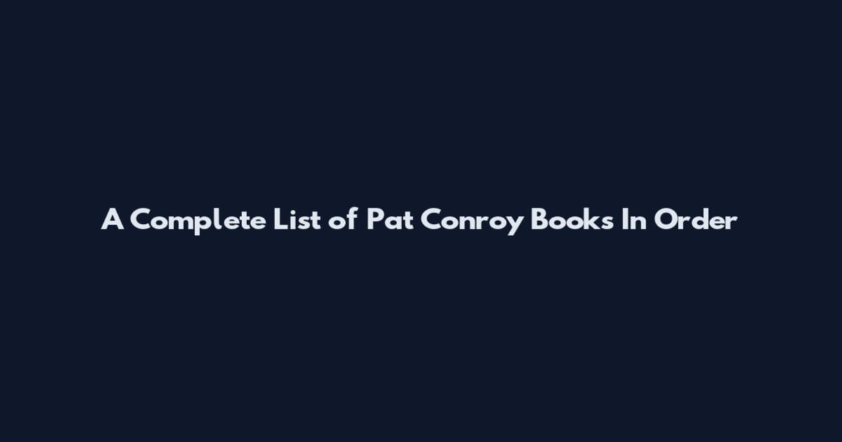 A Complete List of Pat Conroy Books In Order