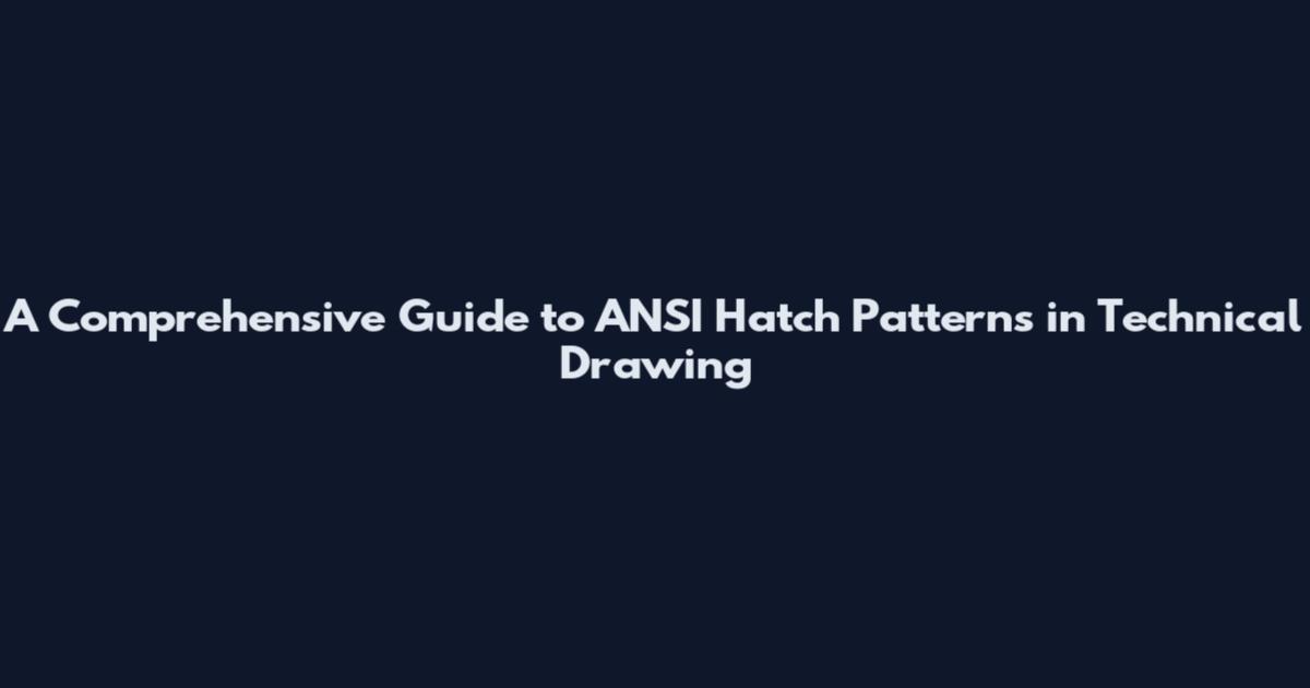 A Comprehensive Guide to ANSI Hatch Patterns in Technical Drawing