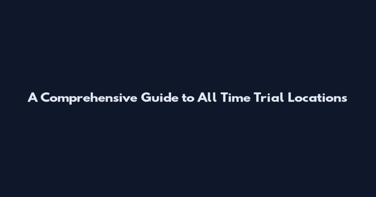 A Comprehensive Guide to All Time Trial Locations