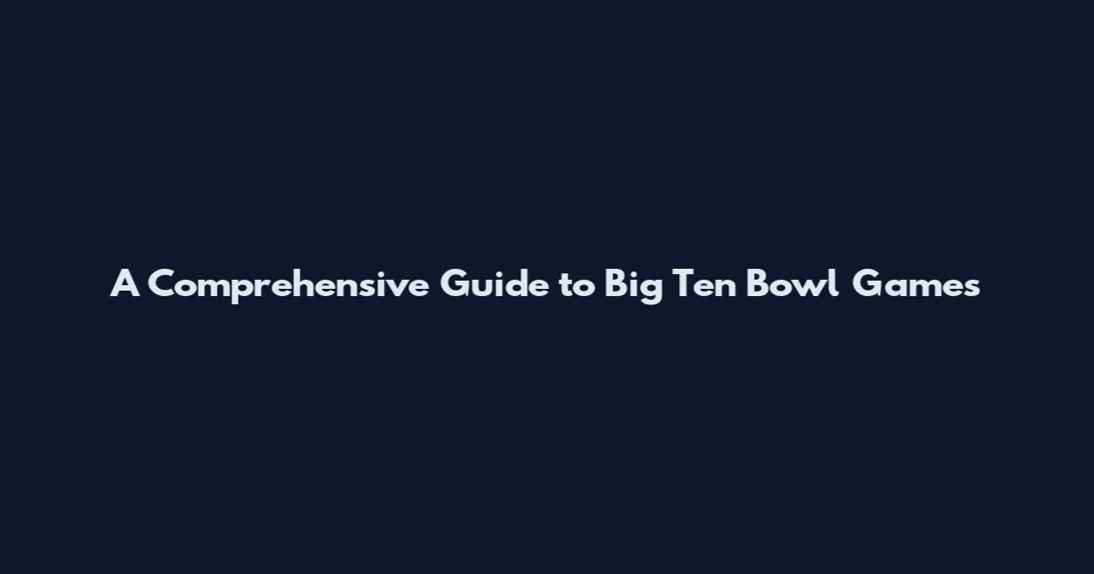 A Comprehensive Guide to Big Ten Bowl Games