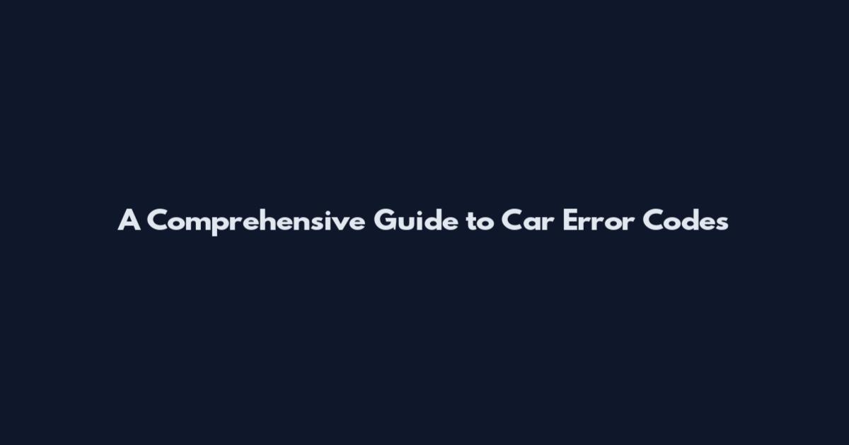 A Comprehensive Guide to Car Error Codes