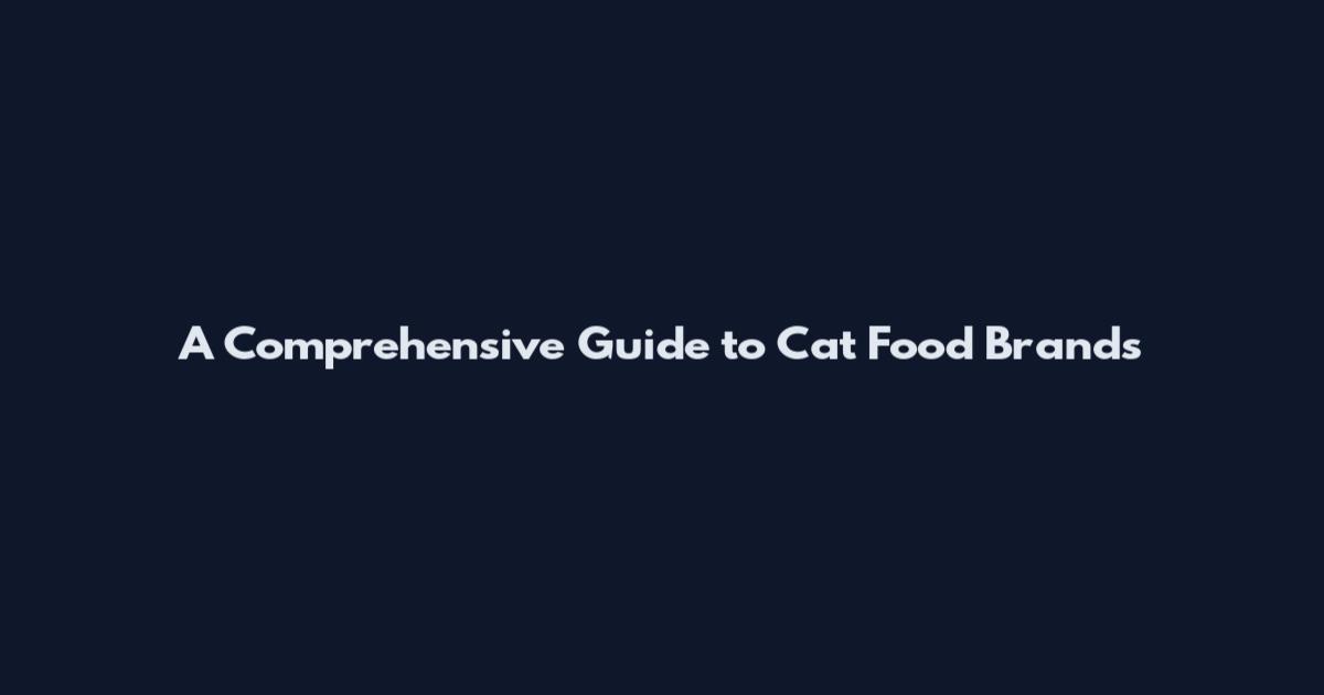 A Comprehensive Guide to Cat Food Brands