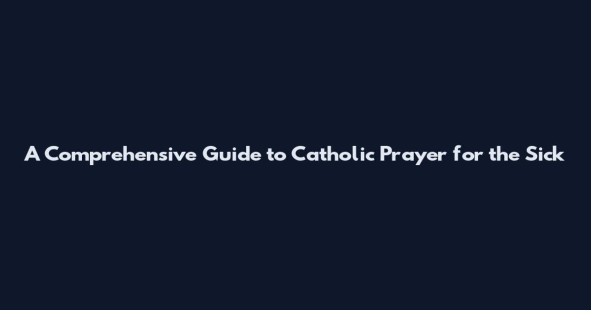 A Comprehensive Guide to Catholic Prayer for the Sick