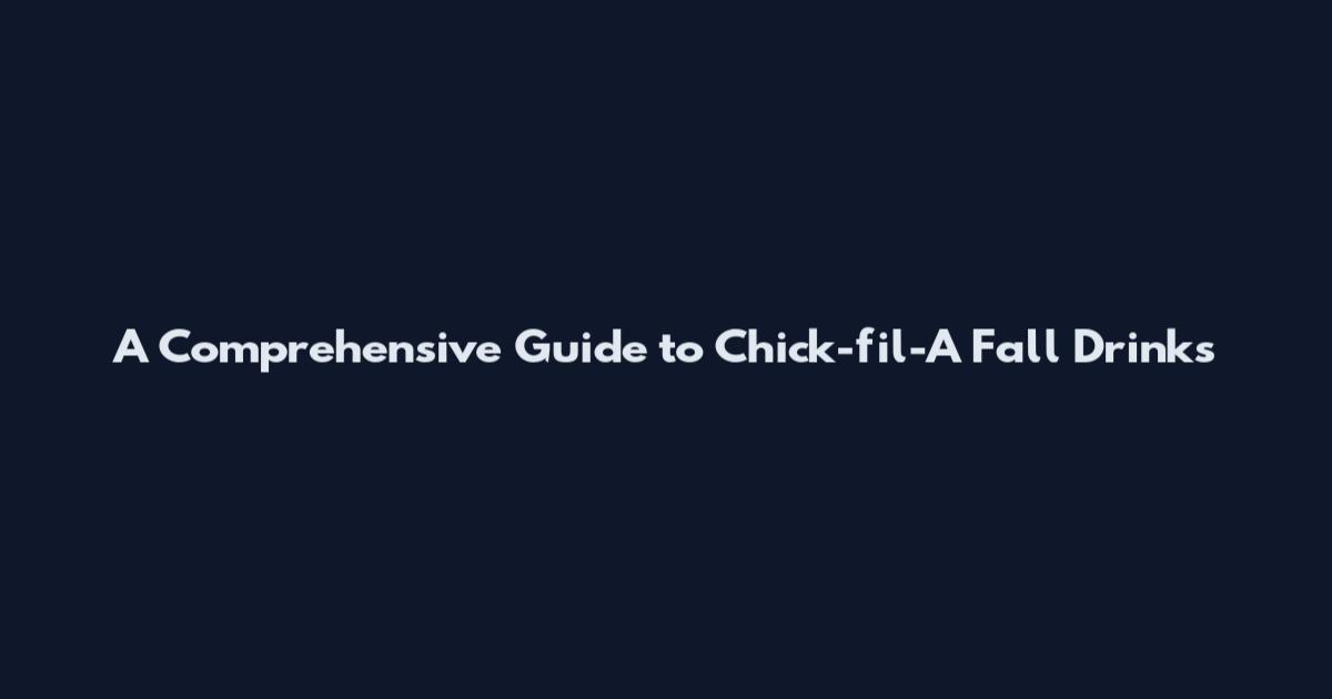 A Comprehensive Guide to Chick-fil-A Fall Drinks