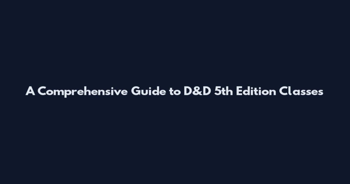 A Comprehensive Guide to D&D 5th Edition Classes