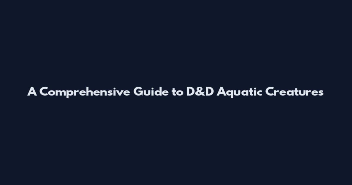 A Comprehensive Guide to D&D Aquatic Creatures