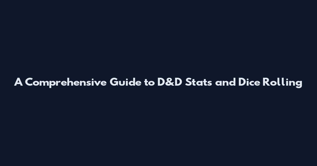 A Comprehensive Guide to D&D Stats and Dice Rolling