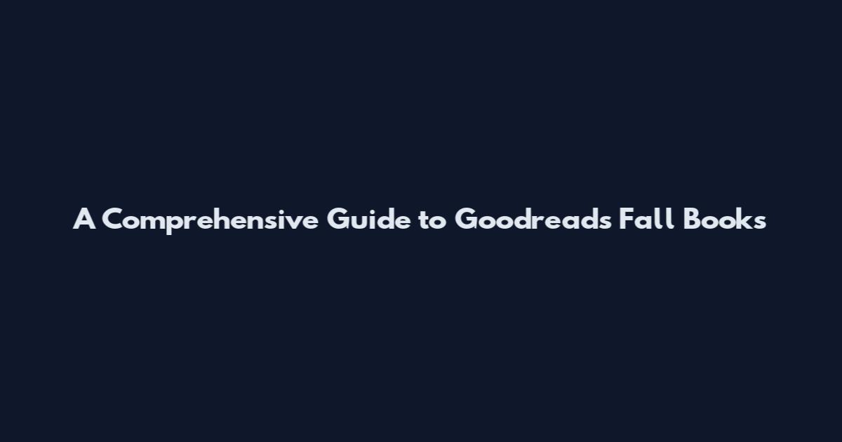 A Comprehensive Guide to Goodreads Fall Books