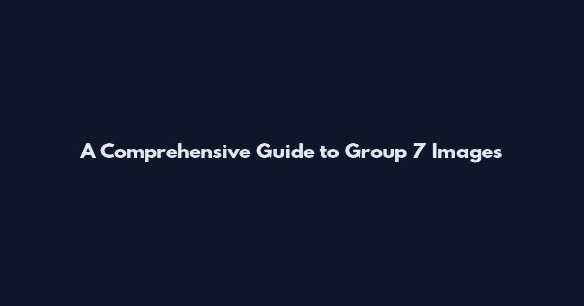 A Comprehensive Guide to Group 7 Images