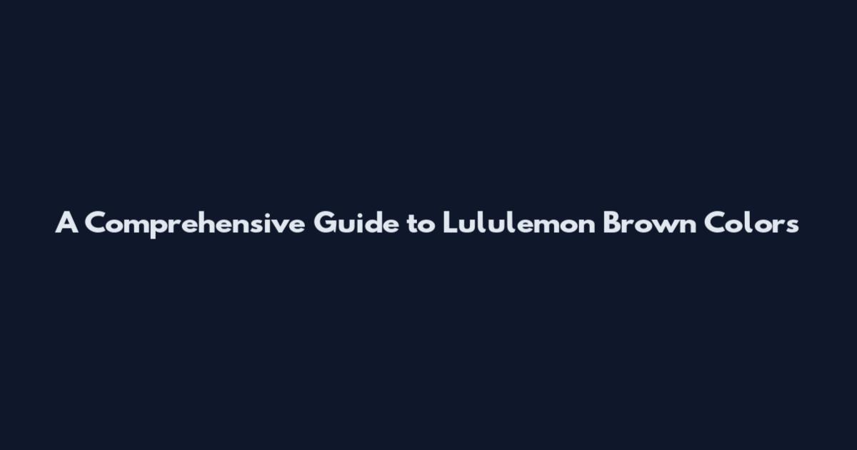 A Comprehensive Guide to Lululemon Brown Colors