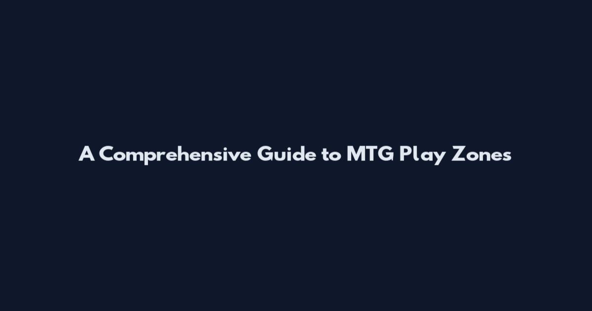A Comprehensive Guide to MTG Play Zones
