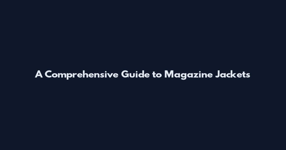 A Comprehensive Guide to Magazine Jackets