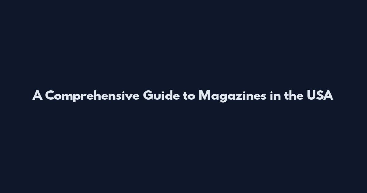 A Comprehensive Guide to Magazines in the USA