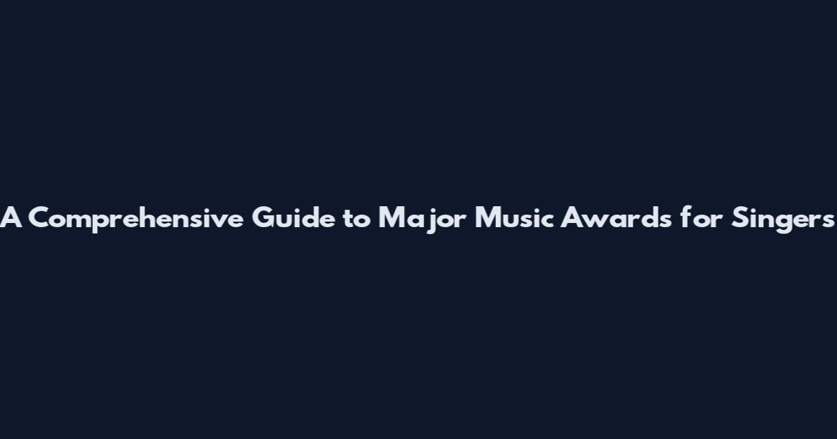 A Comprehensive Guide to Major Music Awards for Singers