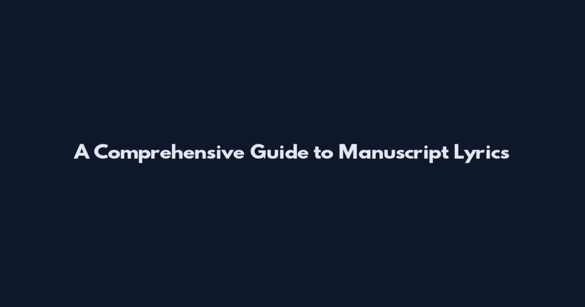 A Comprehensive Guide to Manuscript Lyrics