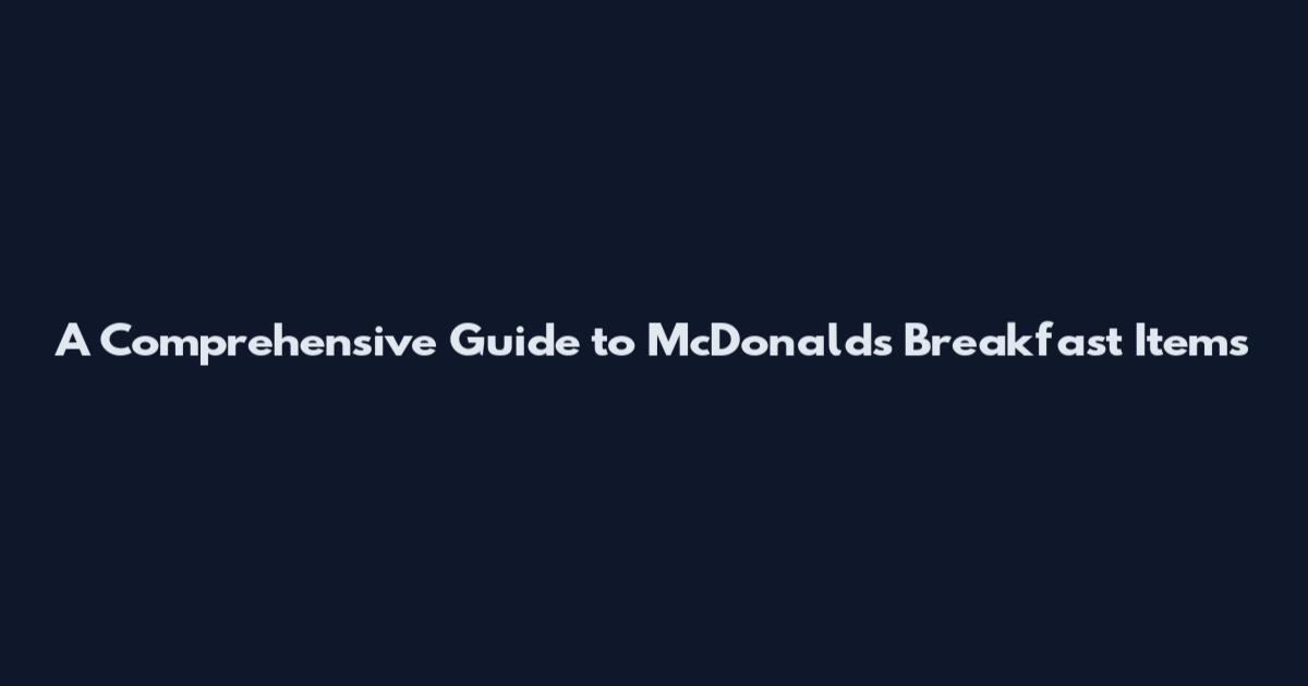 A Comprehensive Guide to McDonald's Breakfast Items