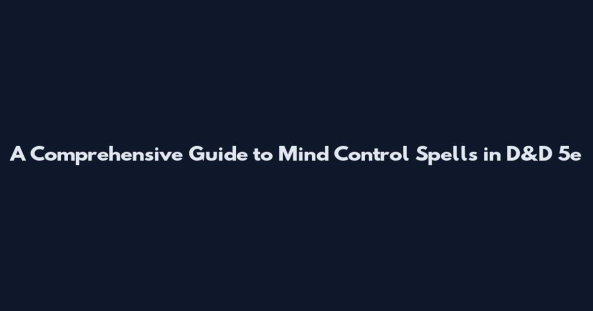 A Comprehensive Guide to Mind Control Spells in D&D 5e
