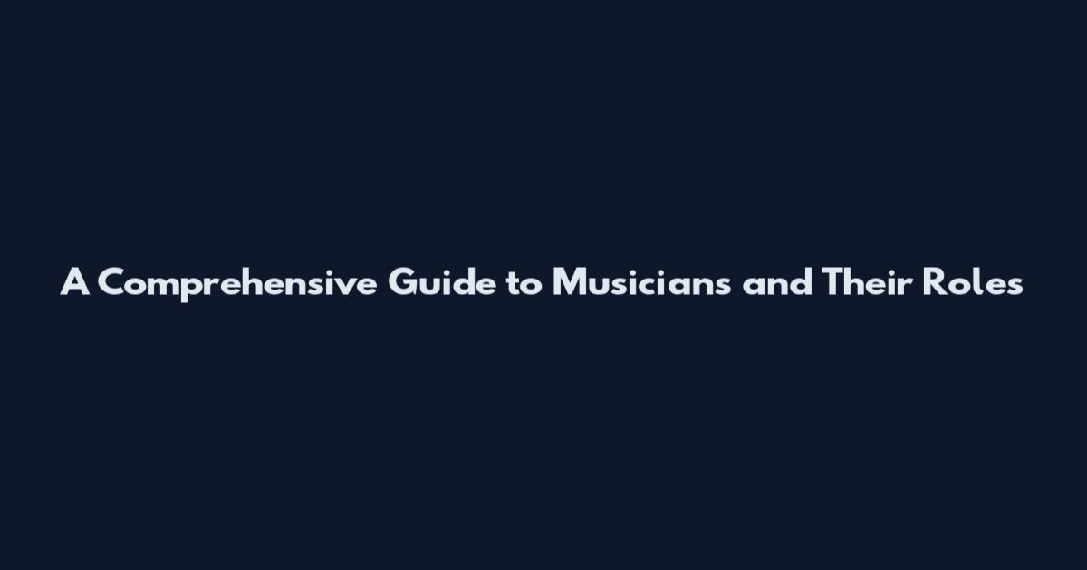 A Comprehensive Guide to Musicians and Their Roles