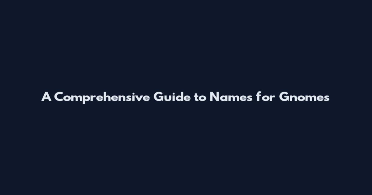 A Comprehensive Guide to Names for Gnomes