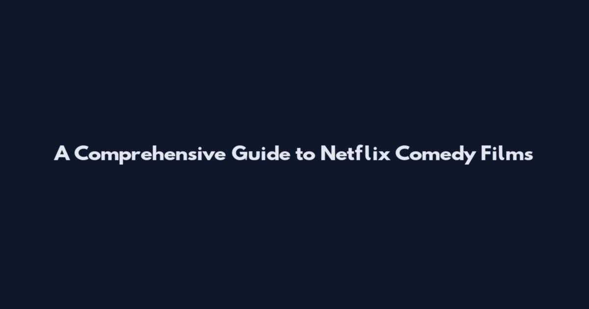 A Comprehensive Guide to Netflix Comedy Films