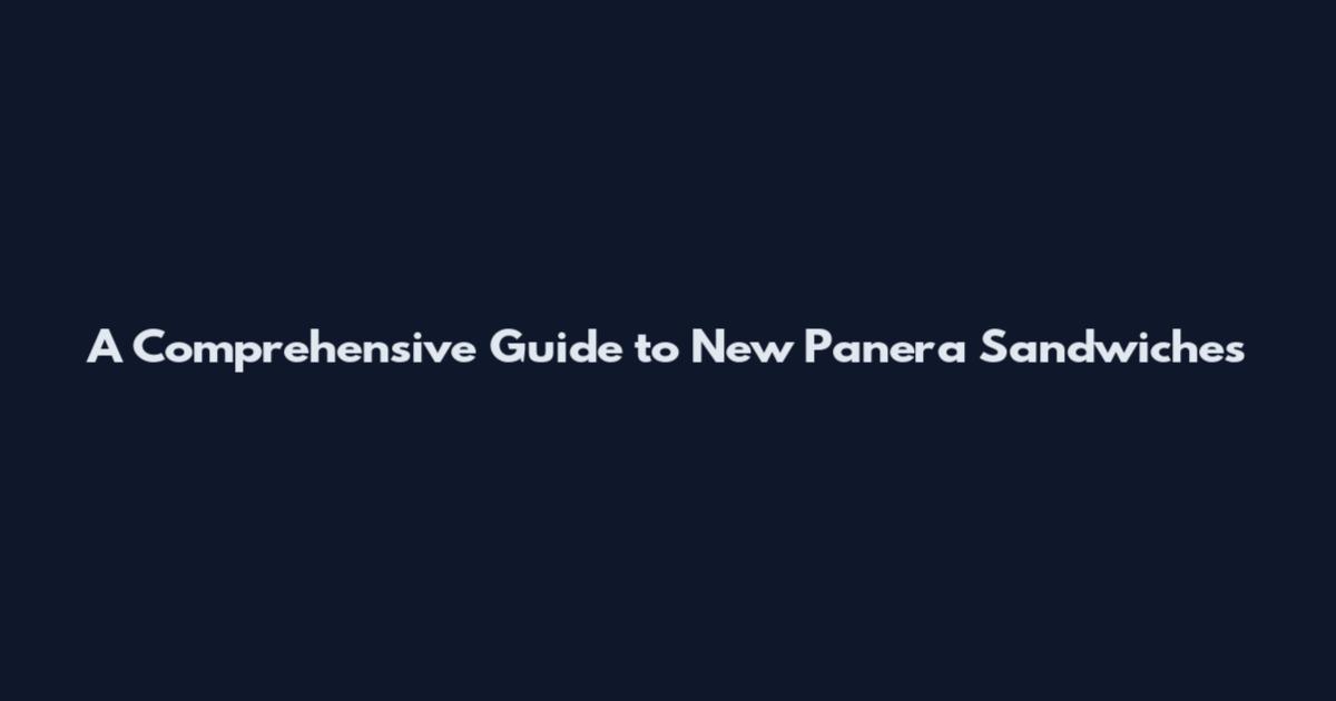 A Comprehensive Guide to New Panera Sandwiches