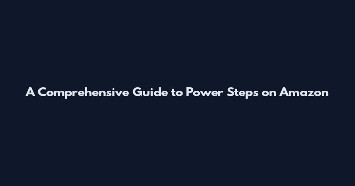 A Comprehensive Guide to Power Steps on Amazon