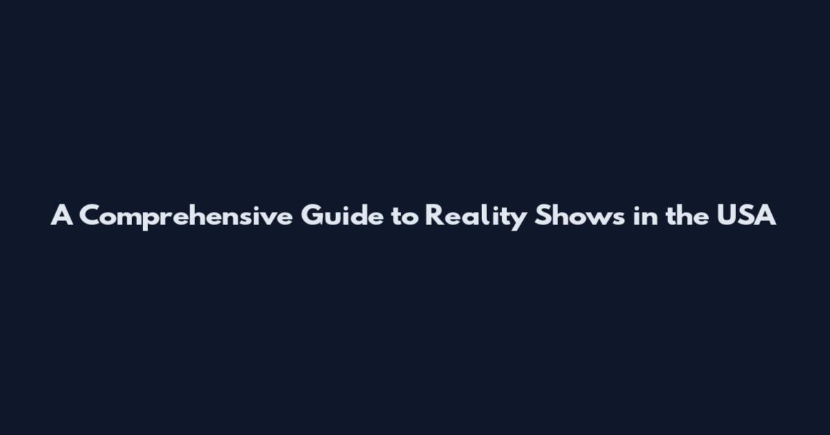 A Comprehensive Guide to Reality Shows in the USA
