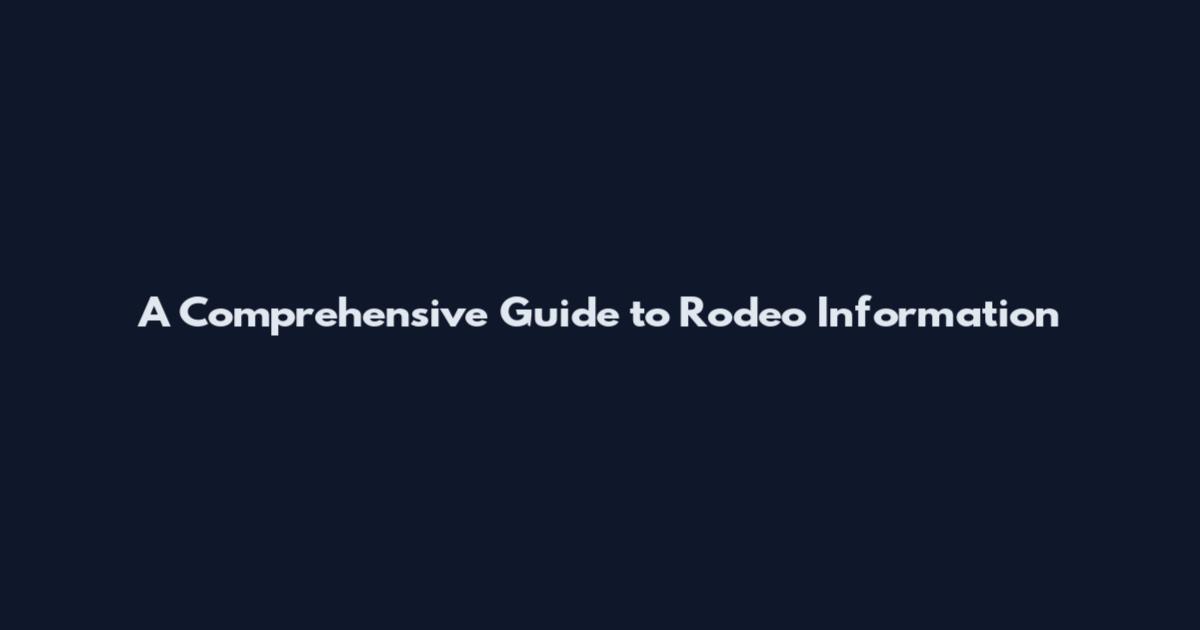 A Comprehensive Guide to Rodeo Information
