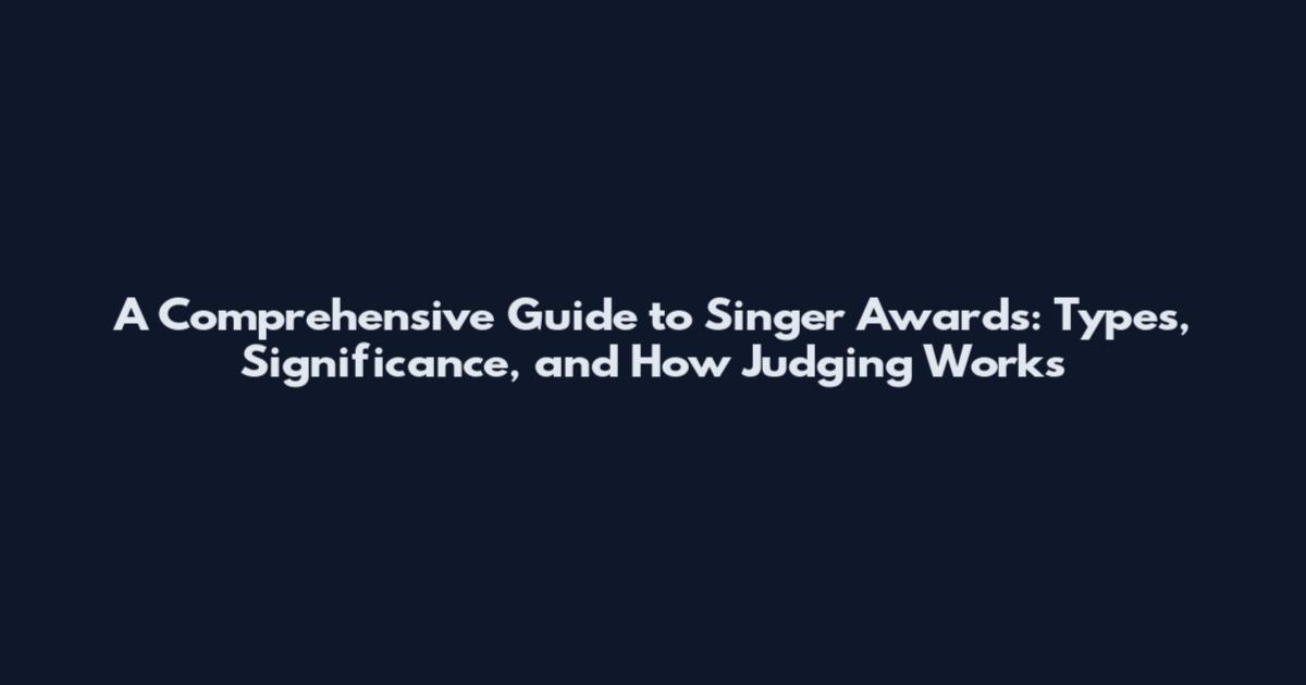 A Comprehensive Guide to Singer Awards: Types, Significance, and How Judging Works