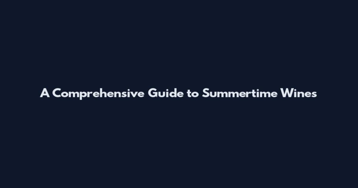 A Comprehensive Guide to Summertime Wines