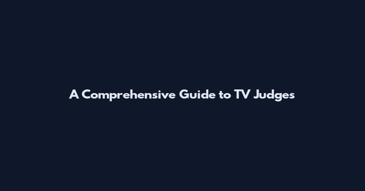 A Comprehensive Guide to TV Judges