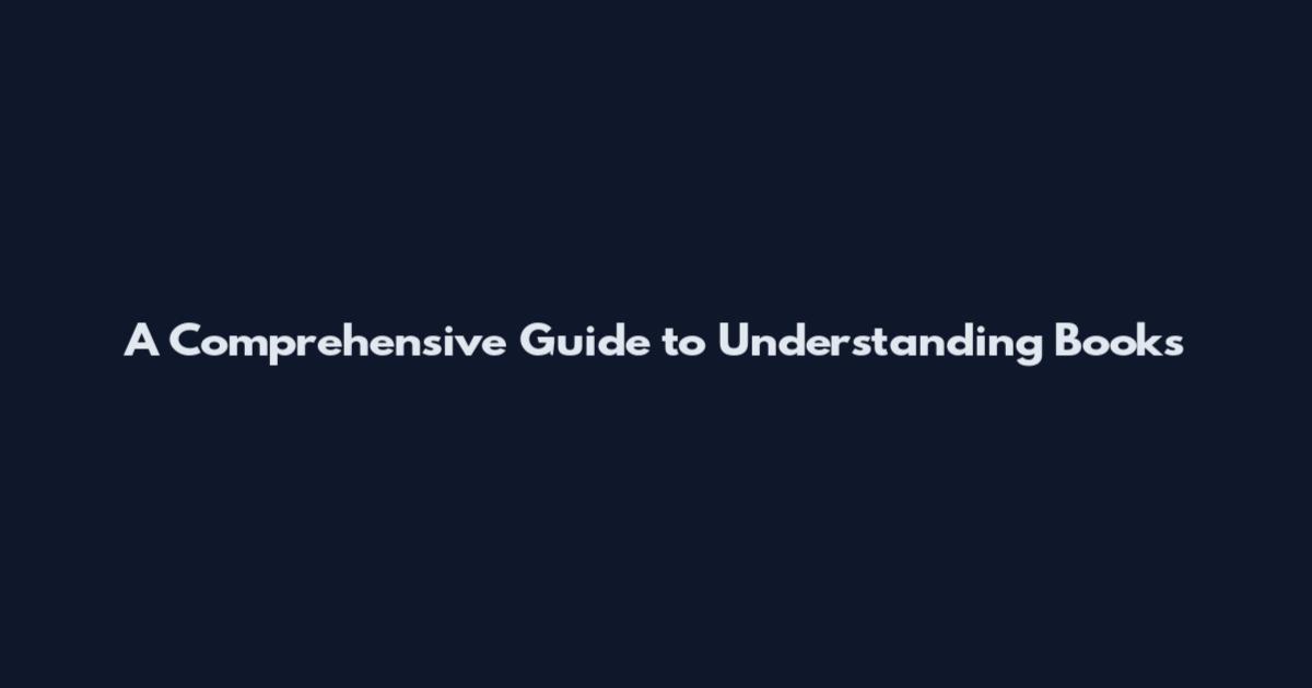 A Comprehensive Guide to Understanding Books