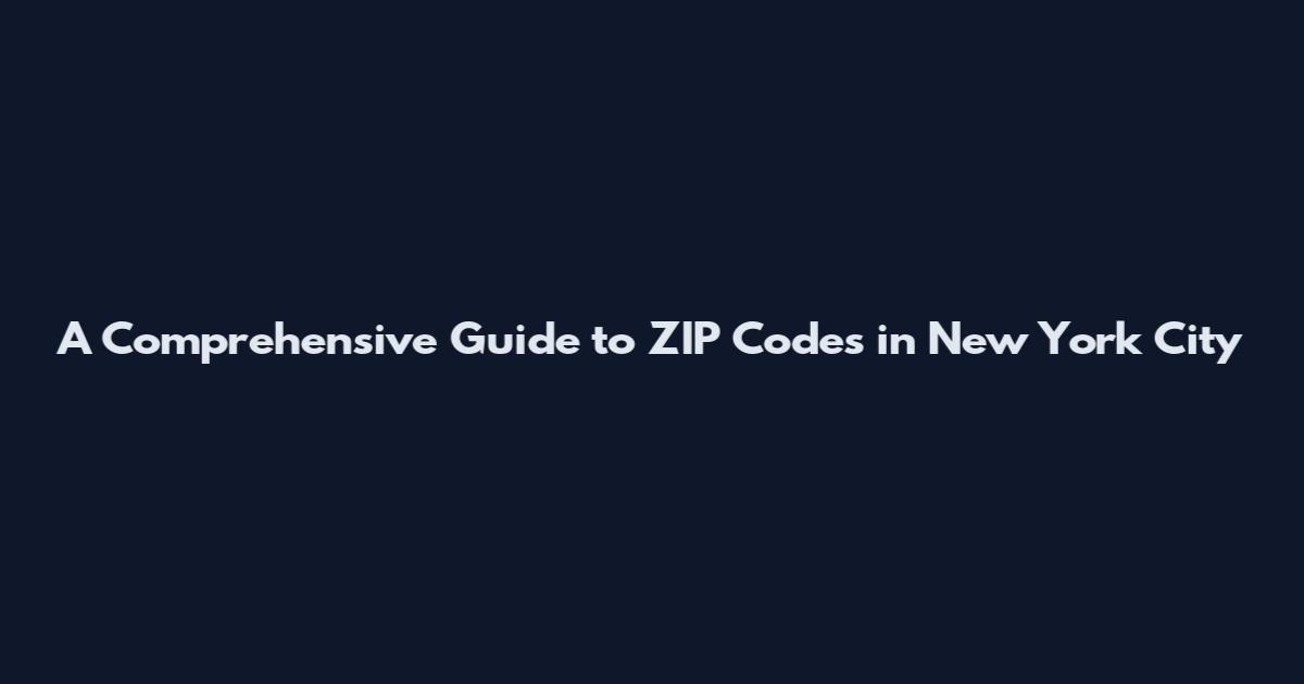 A Comprehensive Guide to ZIP Codes in New York City