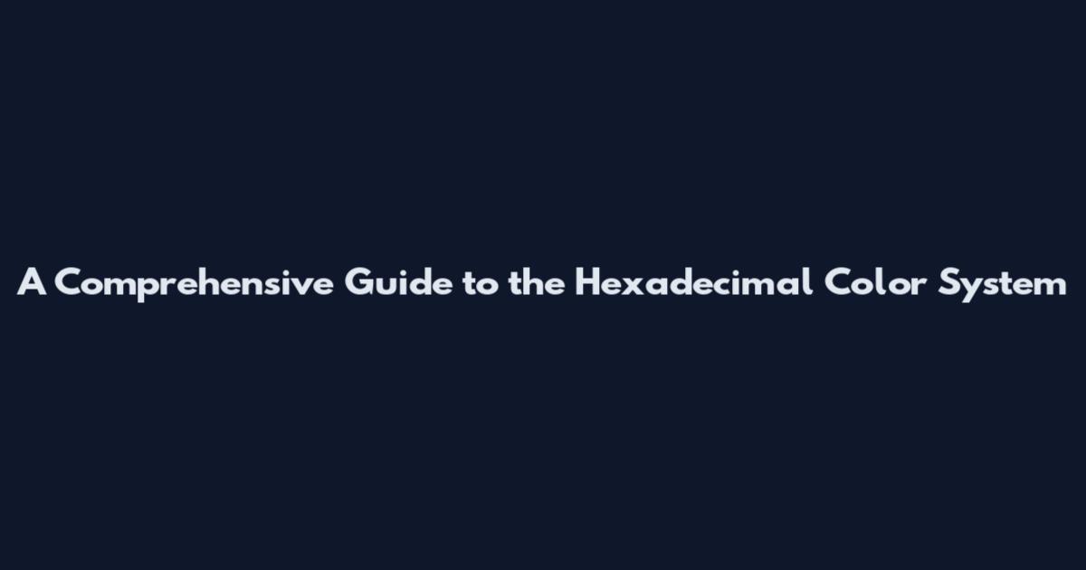 A Comprehensive Guide to the Hexadecimal Color System