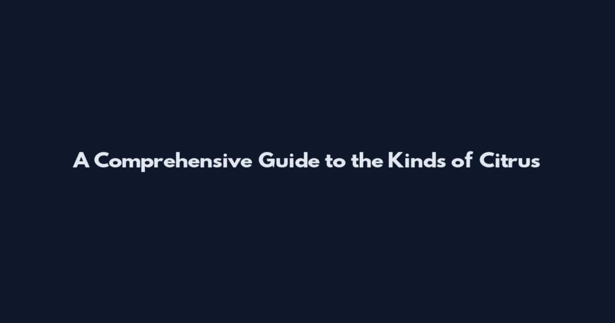 A Comprehensive Guide to the Kinds of Citrus