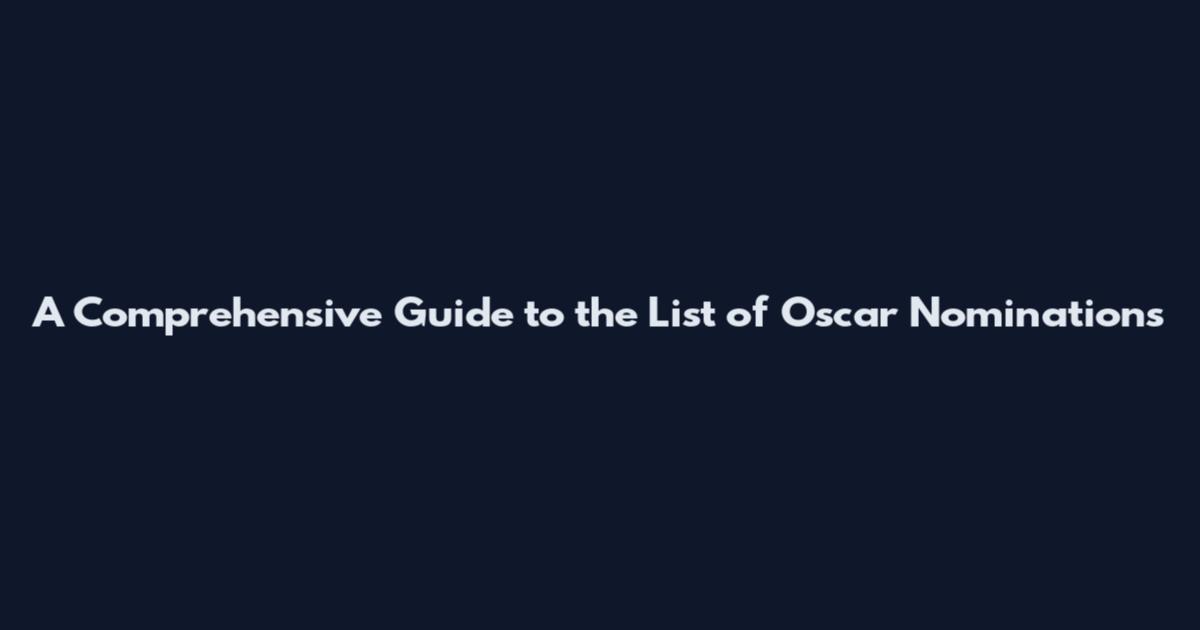 A Comprehensive Guide to the List of Oscar Nominations