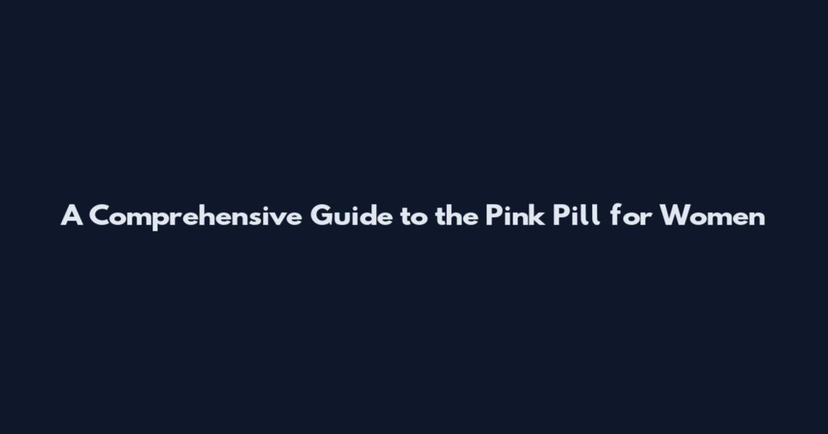 A Comprehensive Guide to the Pink Pill for Women