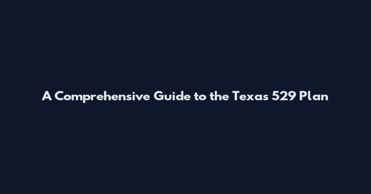 A Comprehensive Guide to the Texas 529 Plan