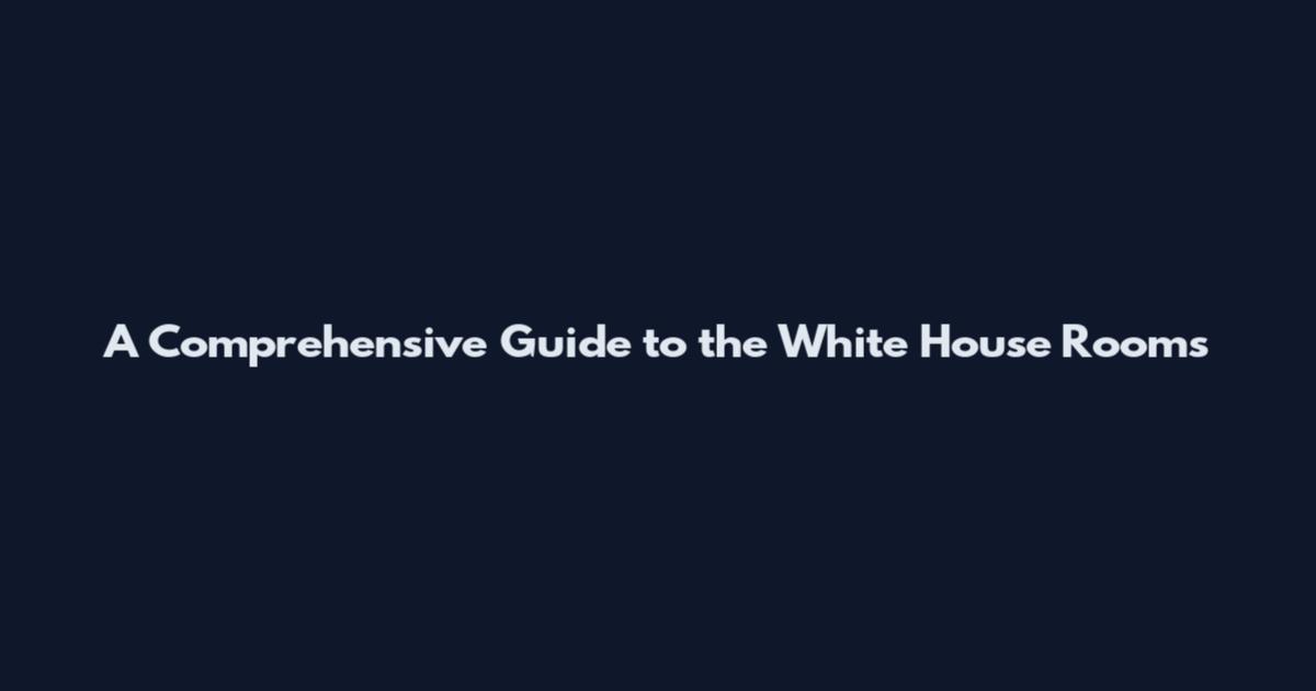 A Comprehensive Guide to the White House Rooms