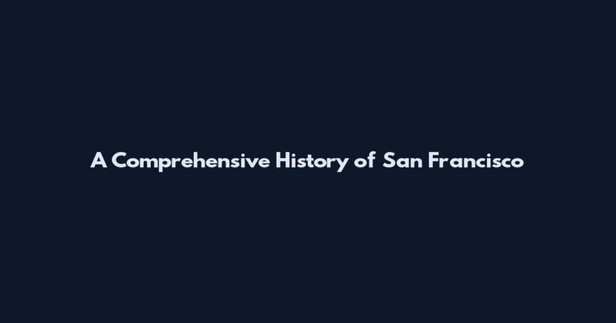A Comprehensive History of San Francisco