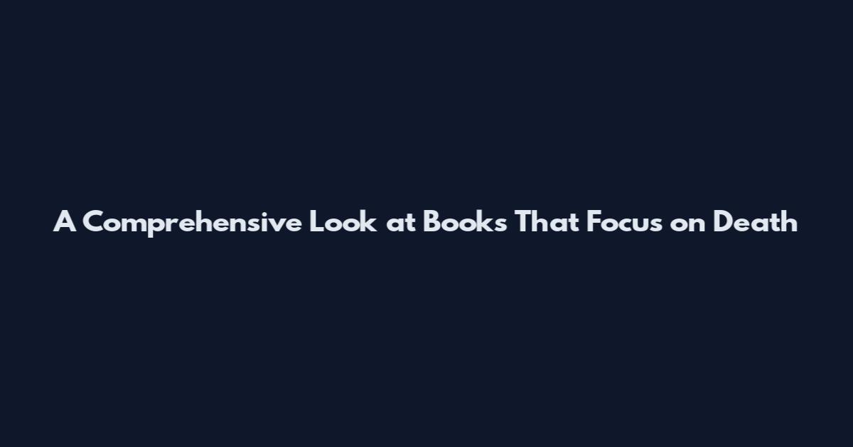 A Comprehensive Look at Books That Focus on Death