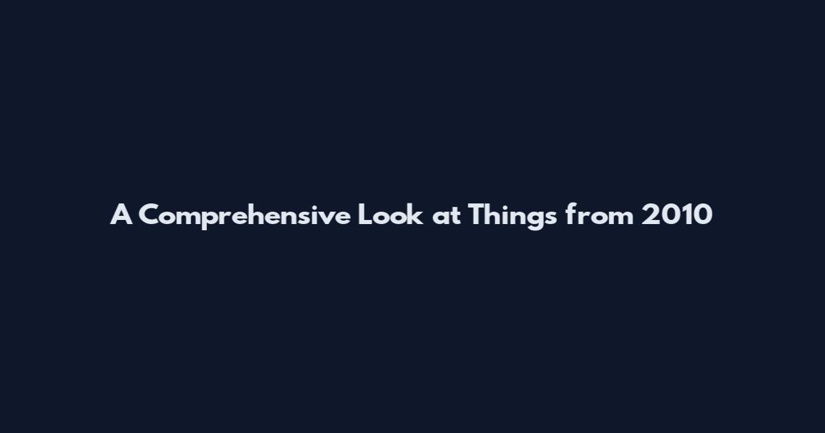 A Comprehensive Look at Things from 2010