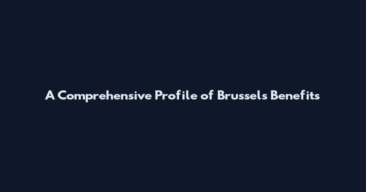 A Comprehensive Profile of Brussels Benefits