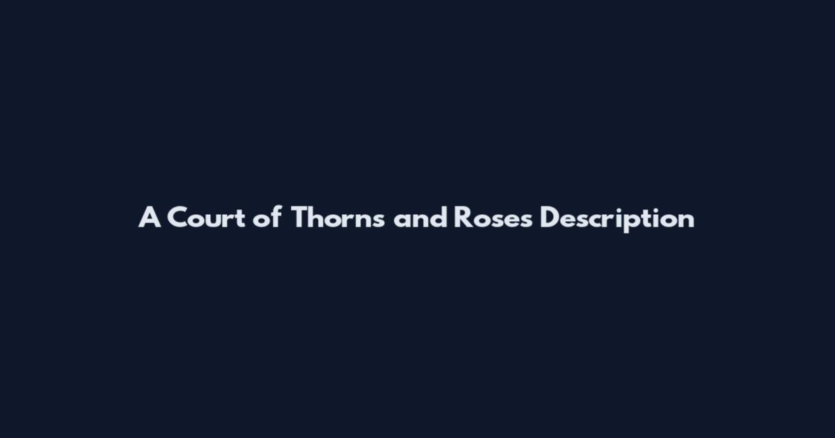 A Court of Thorns and Roses Description