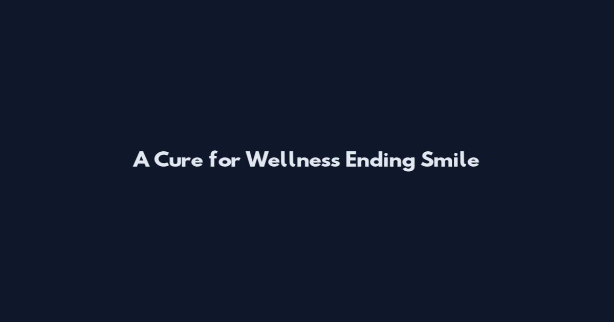 A Cure for Wellness Ending Smile