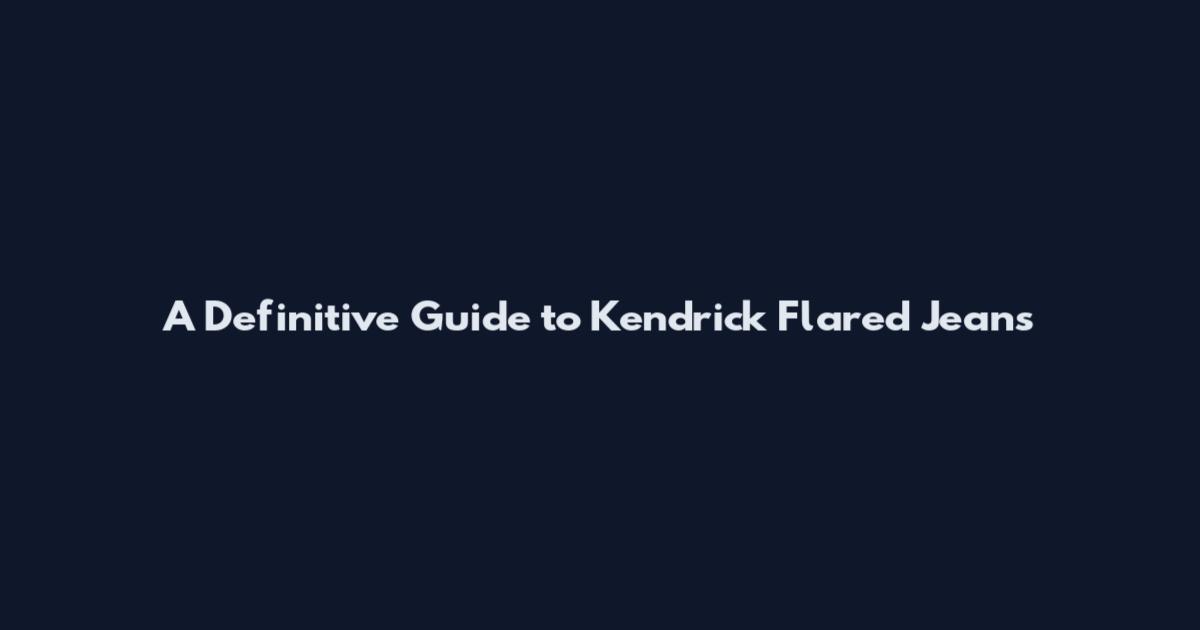A Definitive Guide to Kendrick Flared Jeans
