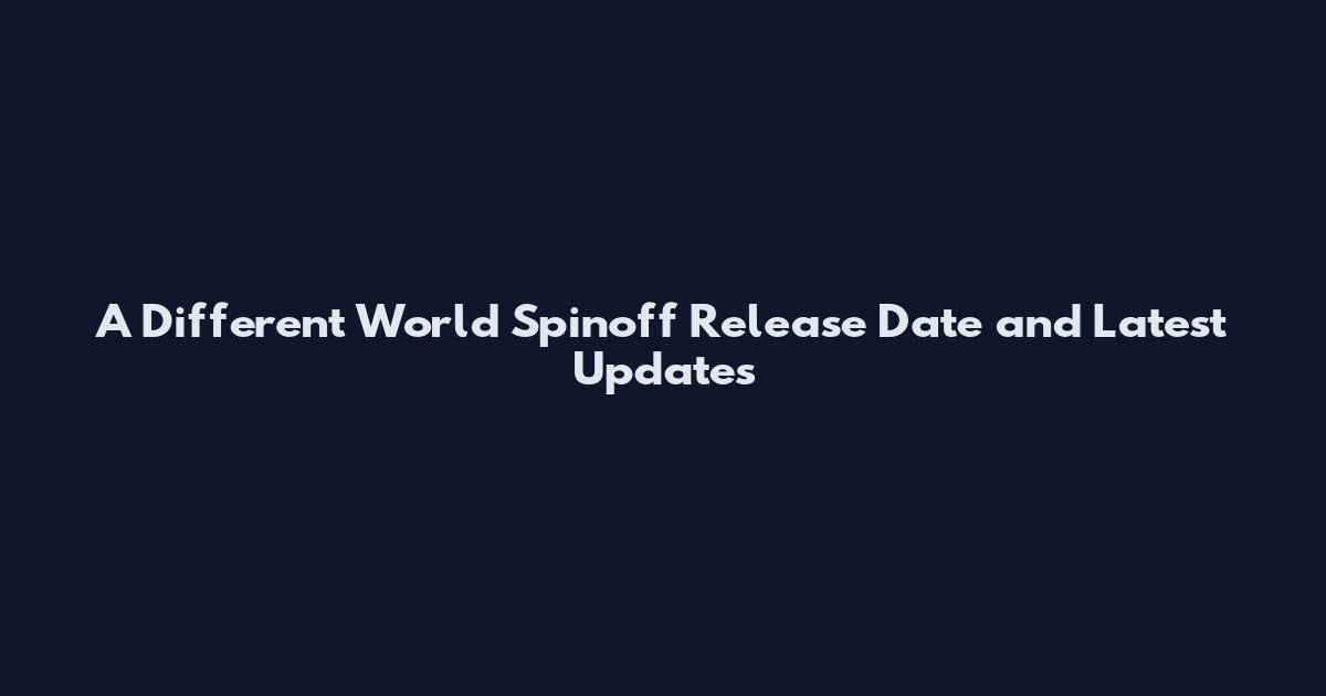 A Different World Spinoff Release Date and Latest Updates