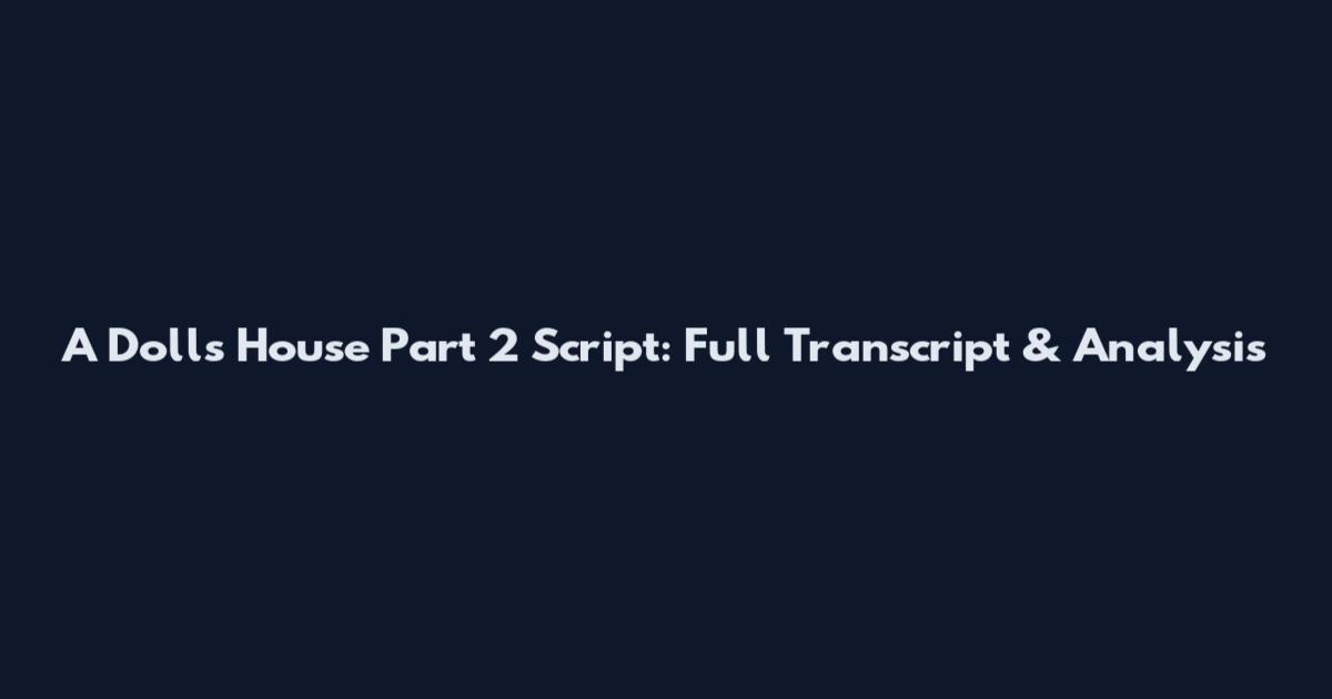 A Doll's House Part 2 Script: Full Transcript & Analysis