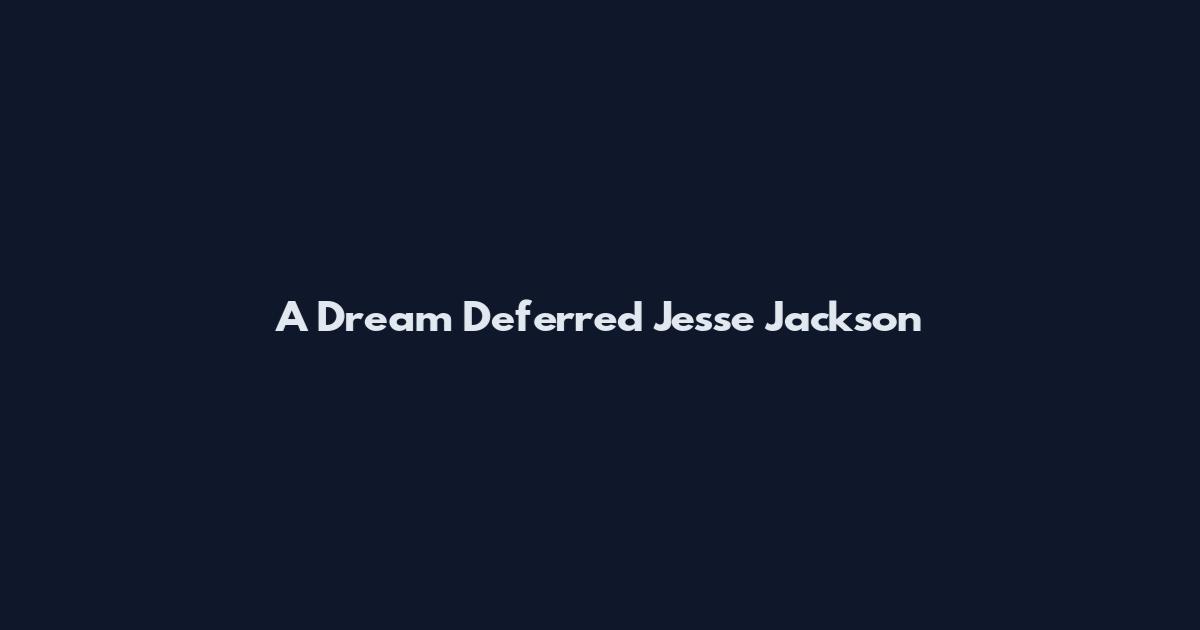 A Dream Deferred Jesse Jackson